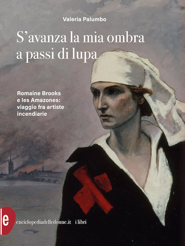 S'avanza la mia ombra a passi di lupa Romaine Brooks e les Amazones: viaggio tra artiste incendiarie Valeria Palumbo